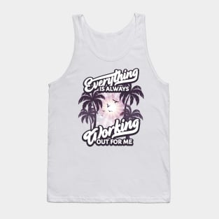 Everything is Always Working Out for me Tank Top